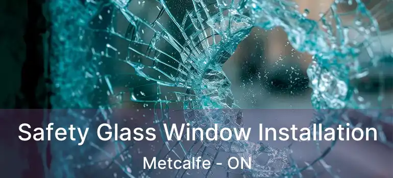Safety Glass Window Installation Metcalfe - ON