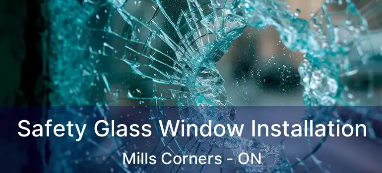 Safety Glass Window Installation Mills Corners - ON