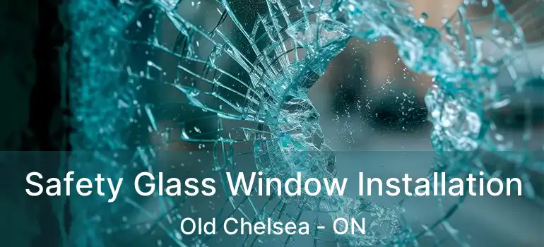 Safety Glass Window Installation Old Chelsea - ON