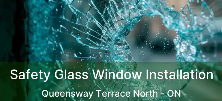 Safety Glass Window Installation Queensway Terrace North - ON