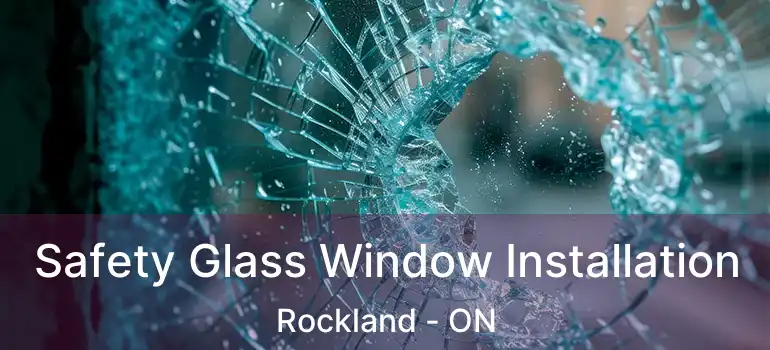 Safety Glass Window Installation Rockland - ON