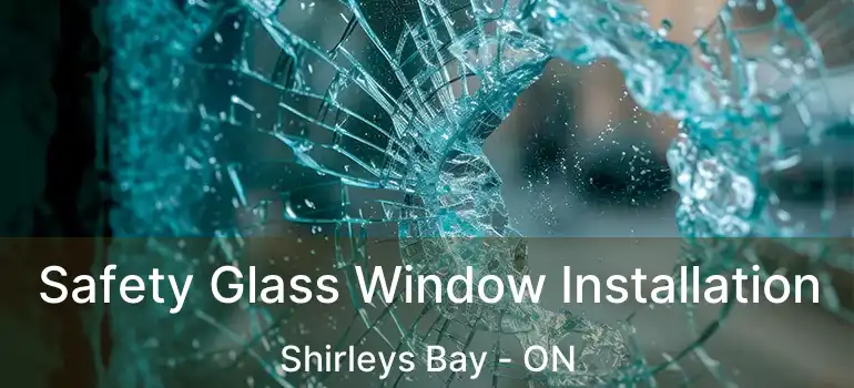 Safety Glass Window Installation Shirleys Bay - ON