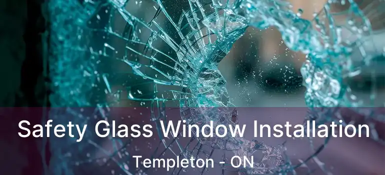 Safety Glass Window Installation Templeton - ON