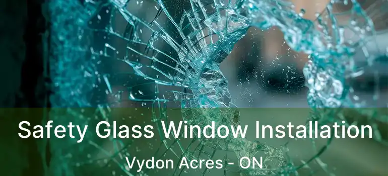 Safety Glass Window Installation Vydon Acres - ON