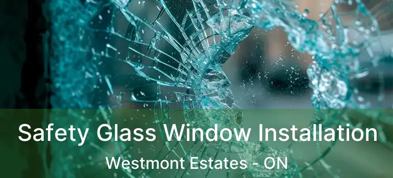 Safety Glass Window Installation Westmont Estates - ON