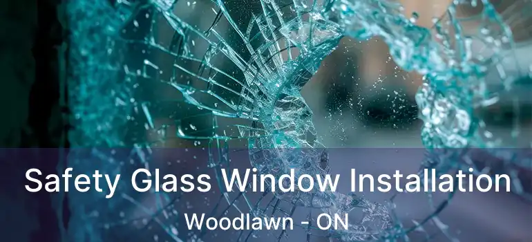 Safety Glass Window Installation Woodlawn - ON