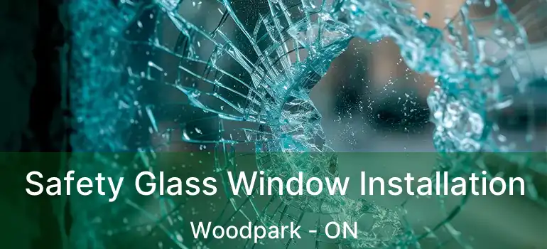 Safety Glass Window Installation Woodpark - ON