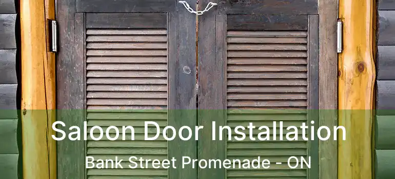  Saloon Door Installation Bank Street Promenade - ON