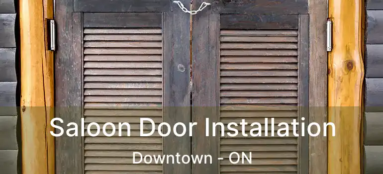 Saloon Door Installation Downtown - ON