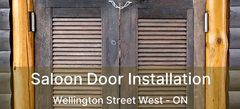  Saloon Door Installation Wellington Street West - ON