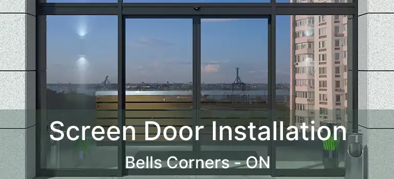  Screen Door Installation Bells Corners - ON