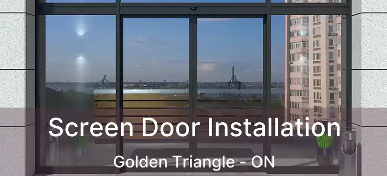 Screen Door Installation Golden Triangle - ON