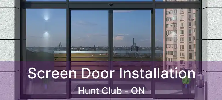 Screen Door Installation Hunt Club - ON