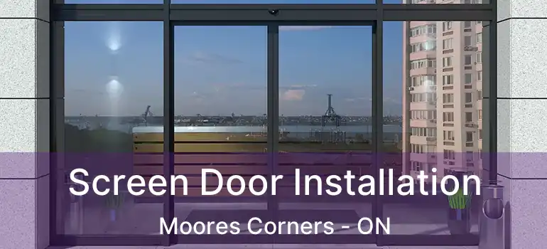 Screen Door Installation Moores Corners - ON