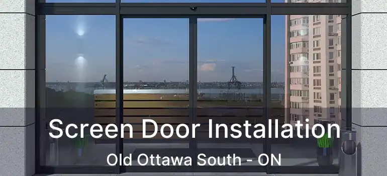 Screen Door Installation Old Ottawa South - ON