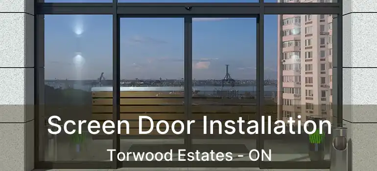 Screen Door Installation Torwood Estates - ON