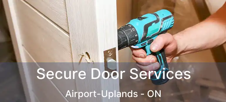 Secure Door Services Airport-Uplands - ON