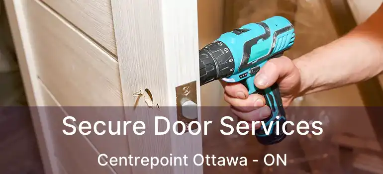  Secure Door Services Centrepoint Ottawa - ON