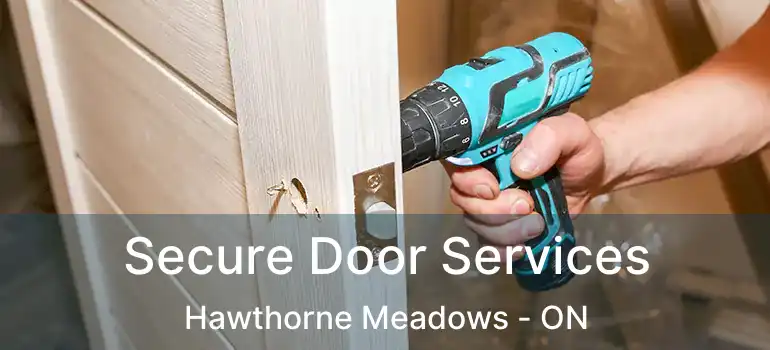 Secure Door Services Hawthorne Meadows - ON
