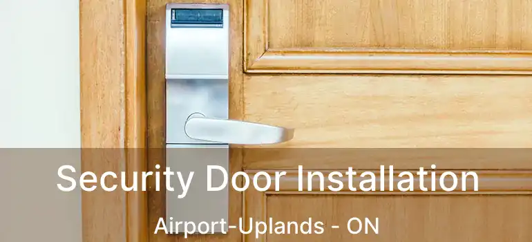 Security Door Installation Airport-Uplands - ON