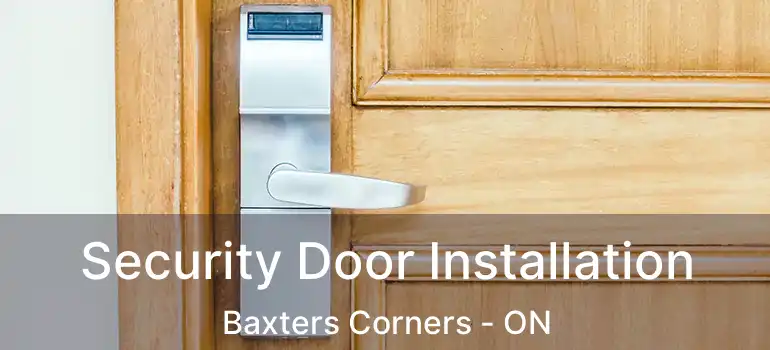 Security Door Installation Baxters Corners - ON