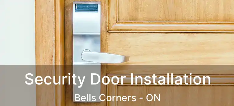 Security Door Installation Bells Corners - ON