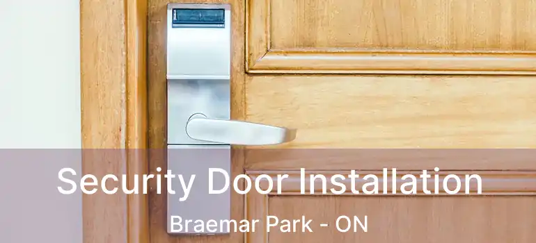 Security Door Installation Braemar Park - ON