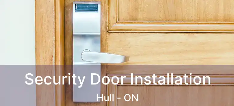Security Door Installation Hull - ON