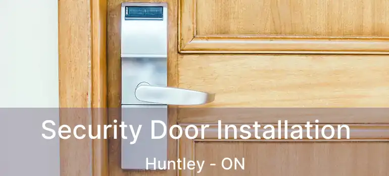 Security Door Installation Huntley - ON