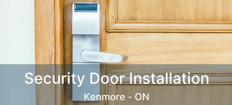 Security Door Installation Kenmore - ON