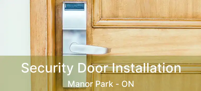 Security Door Installation Manor Park - ON