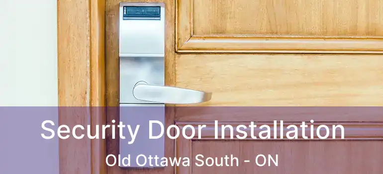  Security Door Installation Old Ottawa South - ON