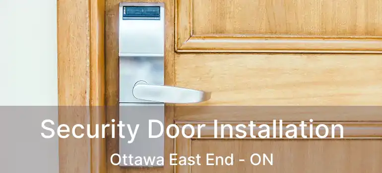 Security Door Installation Ottawa East End - ON