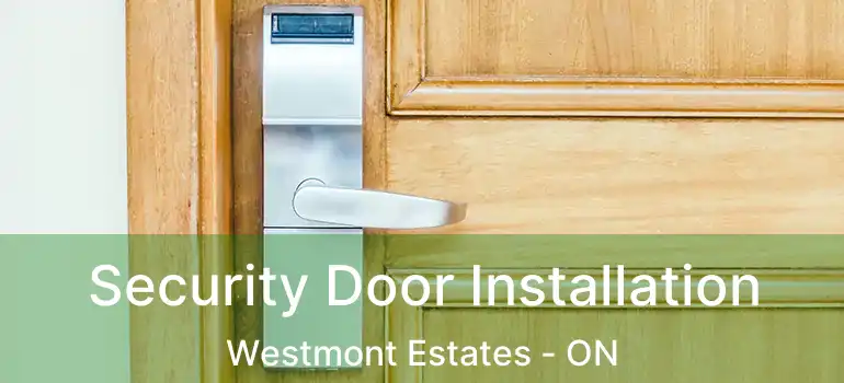 Security Door Installation Westmont Estates - ON