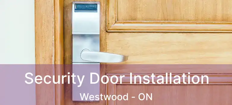 Security Door Installation Westwood - ON