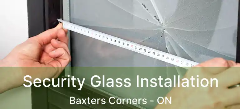  Security Glass Installation Baxters Corners - ON