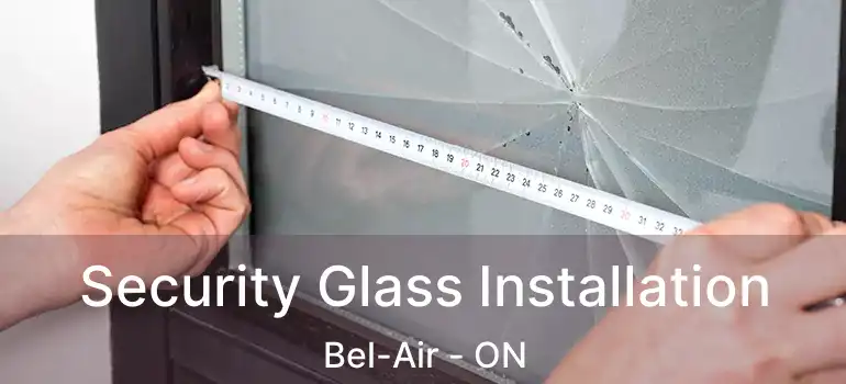  Security Glass Installation Bel-Air - ON