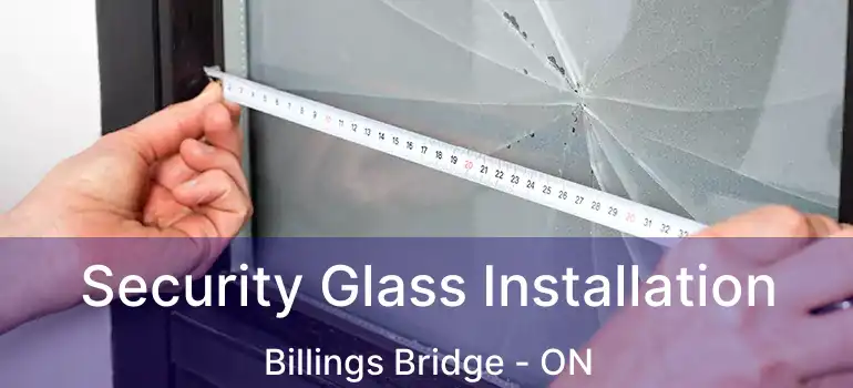  Security Glass Installation Billings Bridge - ON