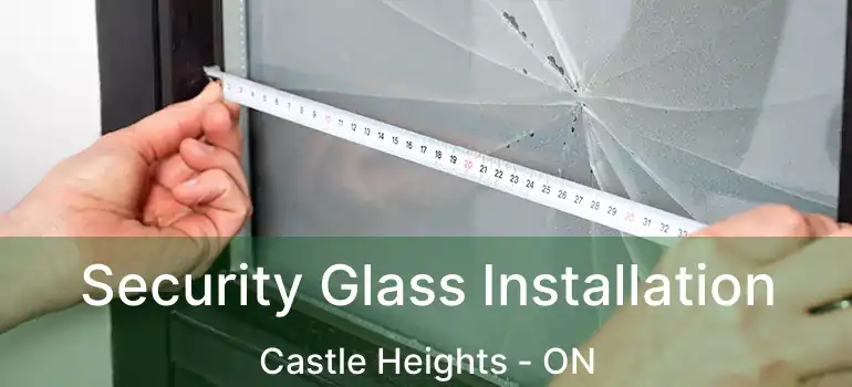 Security Glass Installation Castle Heights - ON