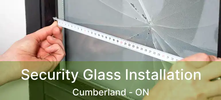  Security Glass Installation Cumberland - ON
