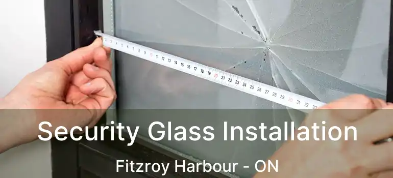  Security Glass Installation Fitzroy Harbour - ON