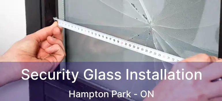  Security Glass Installation Hampton Park - ON