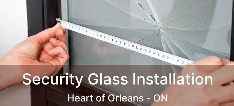  Security Glass Installation Heart of Orleans - ON