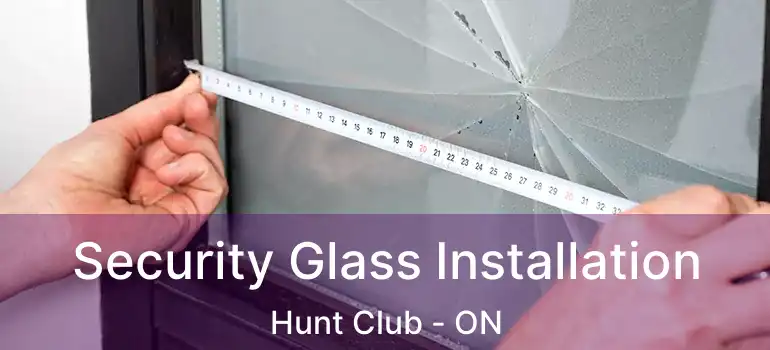  Security Glass Installation Hunt Club - ON