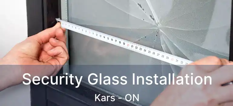  Security Glass Installation Kars - ON