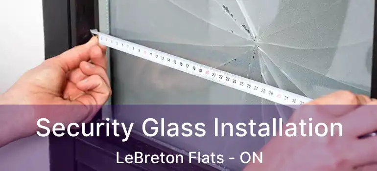  Security Glass Installation LeBreton Flats - ON