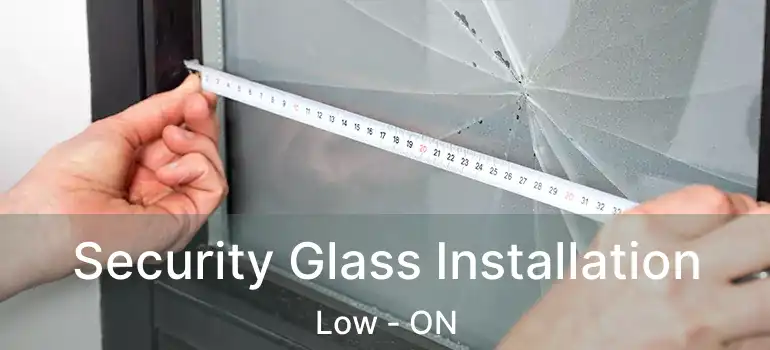  Security Glass Installation Low - ON