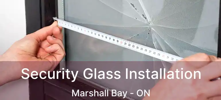 Security Glass Installation Marshall Bay - ON