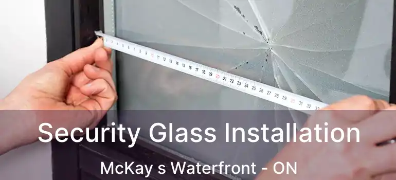  Security Glass Installation McKay s Waterfront - ON