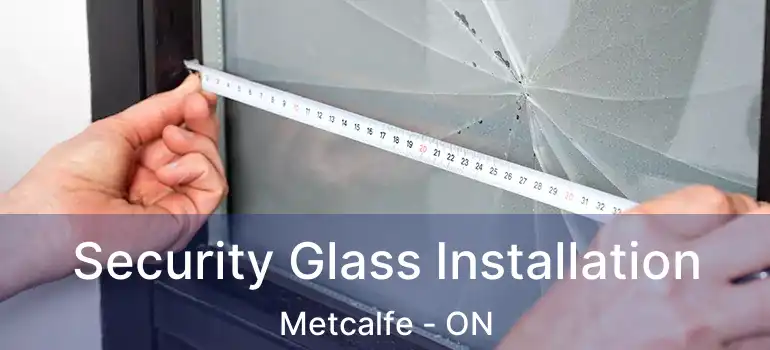 Security Glass Installation Metcalfe - ON